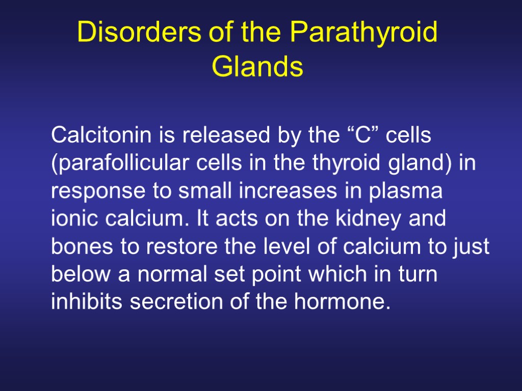 Disorders of the Parathyroid Glands Calcitonin is released by the “C” cells (parafollicular cells